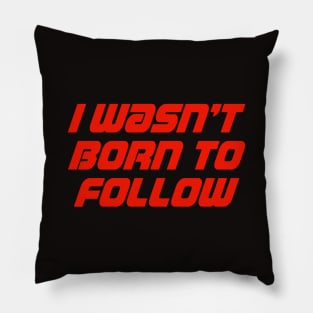 I Wasn't Born To Follow Pillow