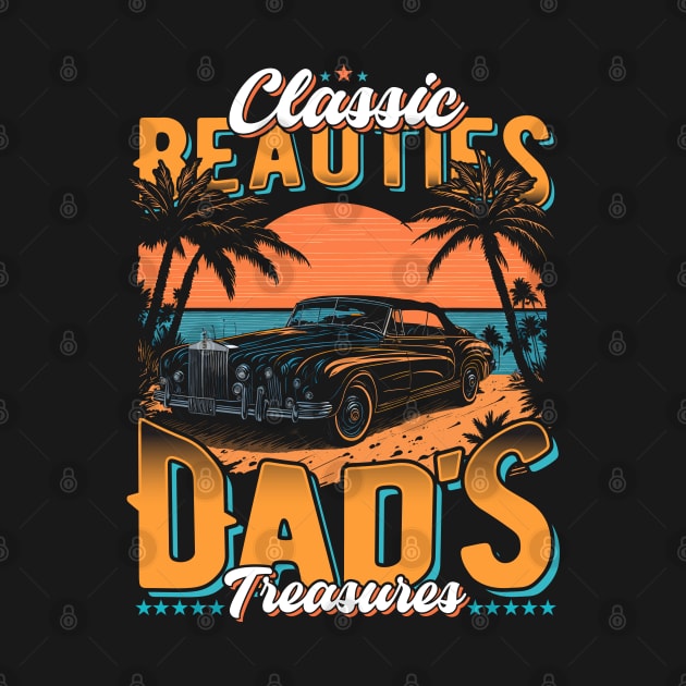 Classic Beauties Dad's Treasure | Vintage Legends Of The Road | The Best Classic Car by T-shirt US