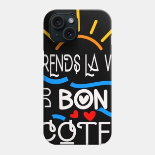 prends la vie du bon côté Phone Case