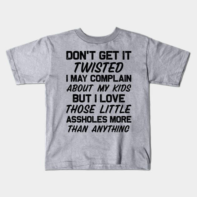 Do Not Get It Twisted I May Complain, Funny T Shirts Sayings, Funny T  Shirts For Women, Cheap Funny T Shirts, Cool T Shirts - Funny - Kids T- Shirt