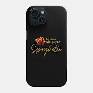 Just a human who loves spaghetti. Phone Case