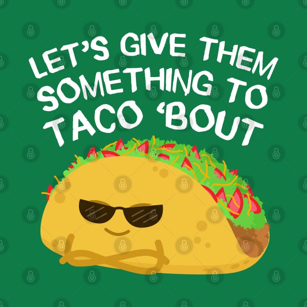 Let's give them something to TACO 'bout by erickglez16