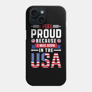 I feel proud because i was born in usa Phone Case