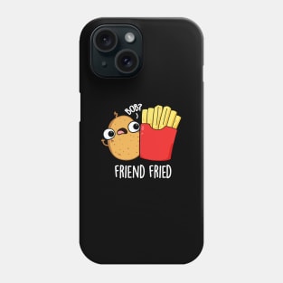 Friend Fried Funny French Fries Pun Phone Case