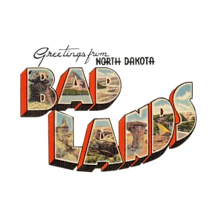 Greetings from the Bad Lands of North Dakota T-Shirt