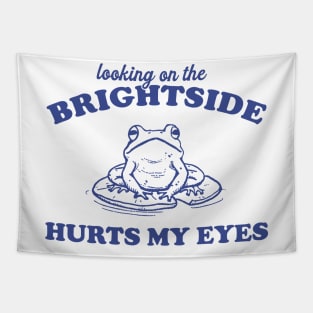 Looking On The Brightside Hurts My Eyes Retro T-Shirt, Funny Frog T-shirt, Sarcastic Sayings Shirt, Vintage 90s Gag Unisex Tapestry