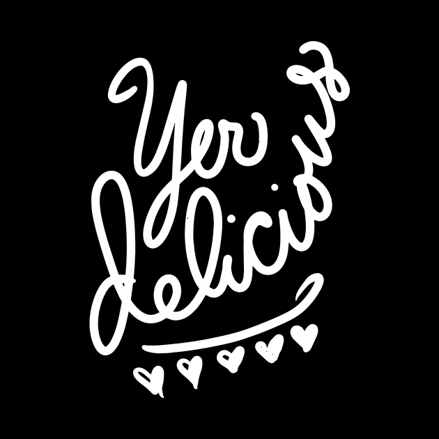 Yer Delicious (white version) by BigBridgeStudios