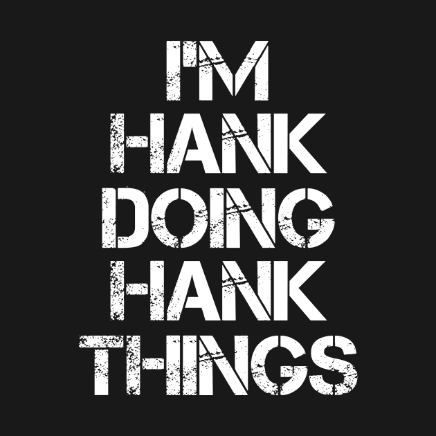 Hank Name T Shirt - Hank Doing Hank Things by Skyrick1