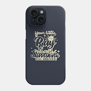 Your little ray of sarcastic sunshine Phone Case