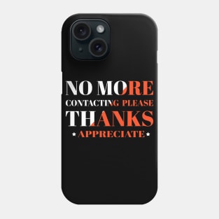 No More Contacting Please Thanks Appreciate Phone Case