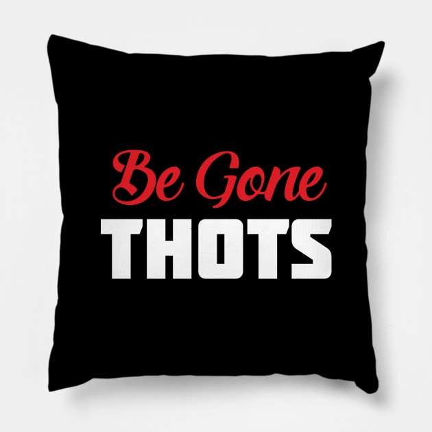 Be Gone Thots Pillow by PartyTees