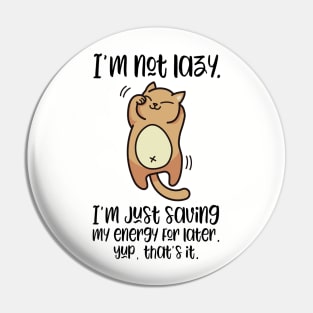 I'm Not Lazy, I'm Just Saving My Engery For Later | Cute Lazy Cat T-Shirt for people who love cats Pin