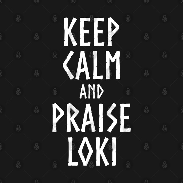 Keep Calm And Praise Loki - Norse Viking Mythology by Styr Designs