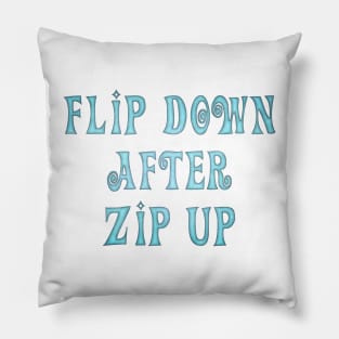 Flip Down after Zip Up, notice to put the toilet seat down. Pillow