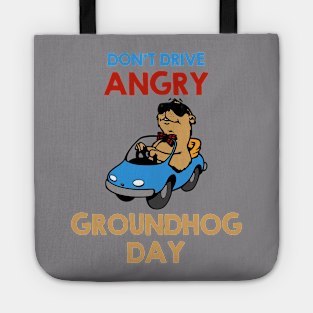 Don't Drive Angry - Groundhog Day Tote