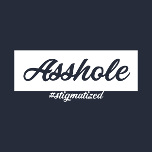 Asshole - Stigmatized T-Shirt