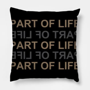 PART OF LIFE Pillow