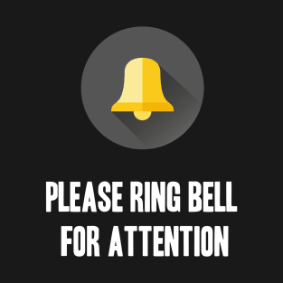 Please Ring Bell For Attention T-Shirt