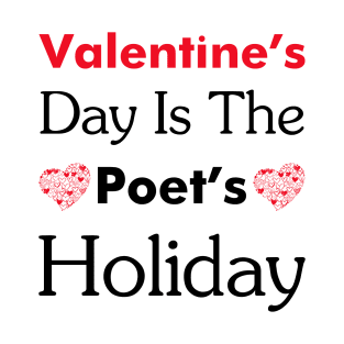 Valentine’s Day is the poet’s holiday T-Shirt