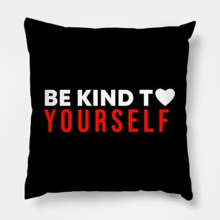 Be Kind To Yourself Pillow