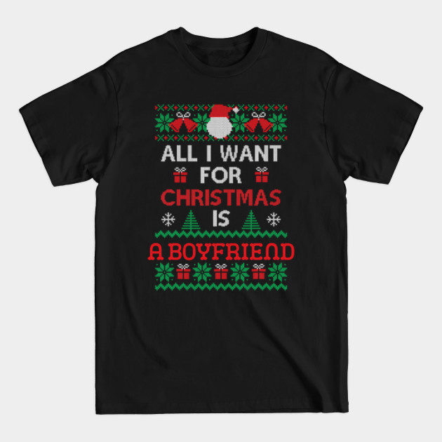 Disover All I Want For Christmas Is A Boyfriend Sweater Ugly Single - Christmas Quarantine 2020 - T-Shirt