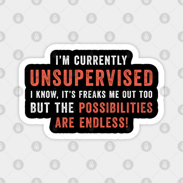 I'm Currently Unsupervised But The Possibilities Are Endless Magnet by MadeByBono