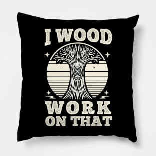 woodworking funny design, I woodwork on that, funny wood craving saying gifts for carpenter and woodworker Pillow