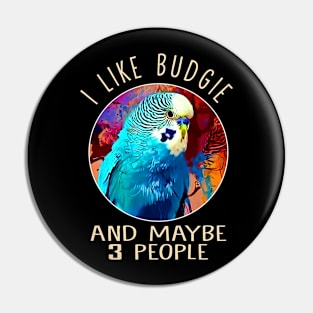 I Like Budgie And Maybe 3 People This Eye-Catching Shirt Pin