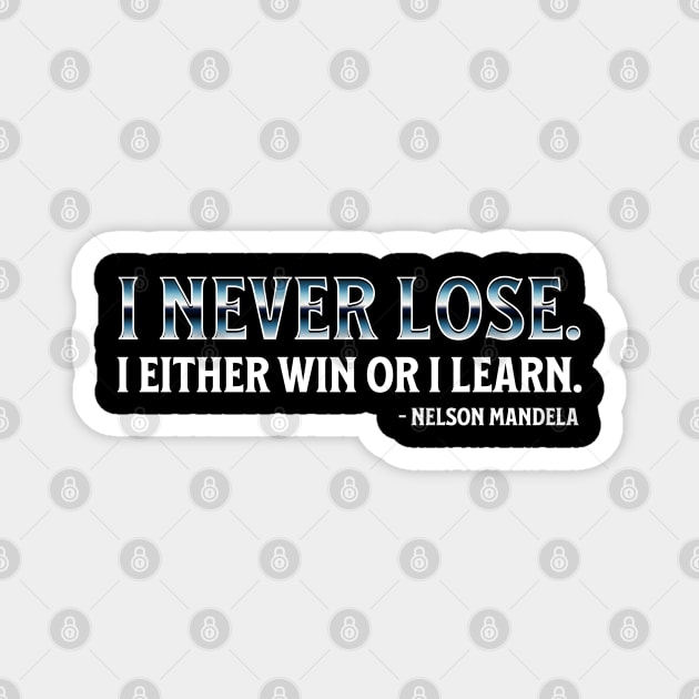 I never lose. I either win or learn. Nelson Mandela Magnet by UrbanLifeApparel