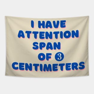 I have attention span of 3 centimeters Tapestry