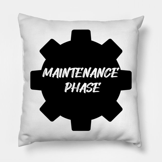 Maintenance Phase Pillow by DesginsDone