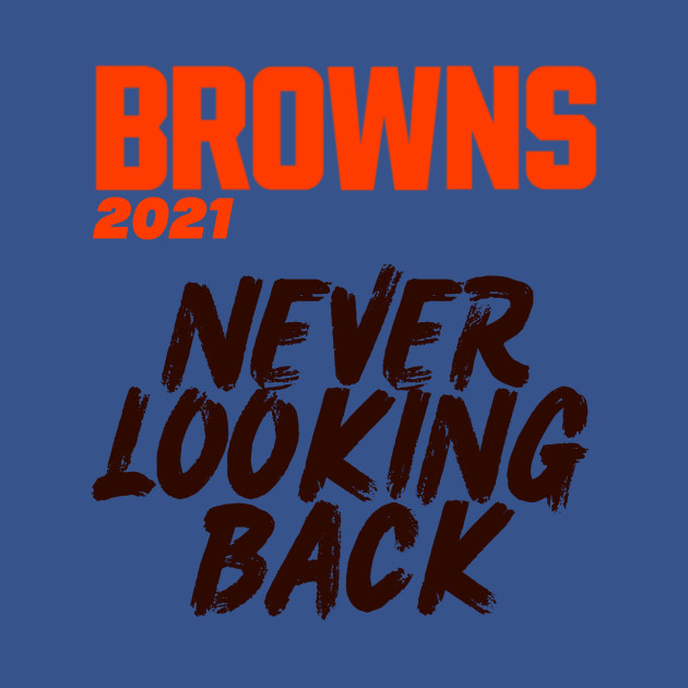 Disover Browns Never looking back 2 - Browns - T-Shirt