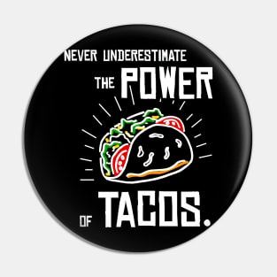 Never Underestimate the Power of Tacos Pin