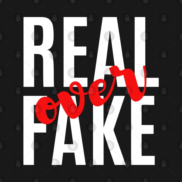 Real Over Fake by JonesCreations