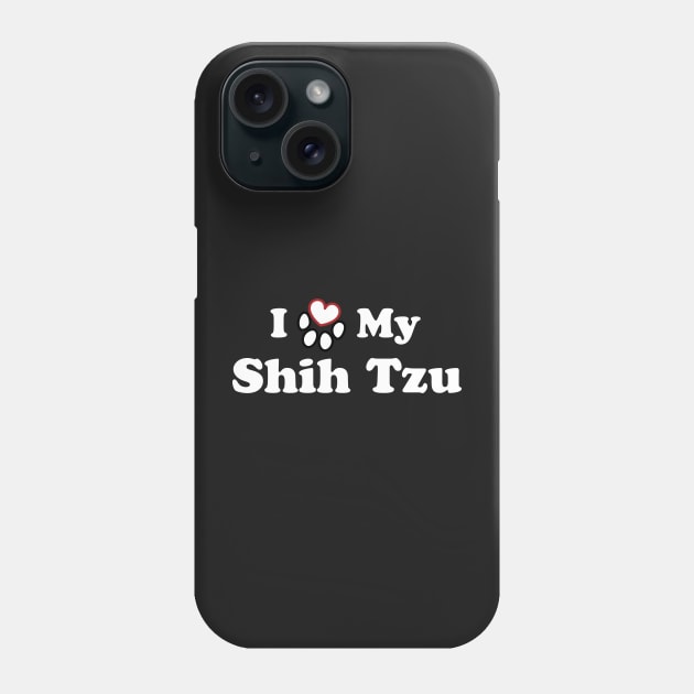 I Love My Shih Tzu Phone Case by SubtleSplit