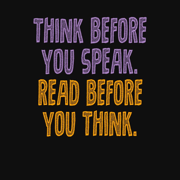 Think before you speak. Read before you think. by INKUBATUR