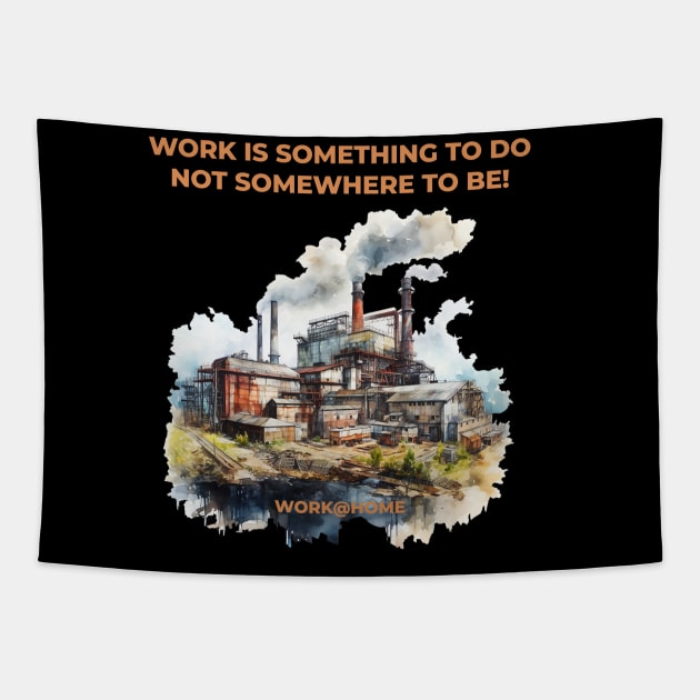 Work is something you do not somewhere to be - work@home - Work from home Tapestry by OurCCDesign