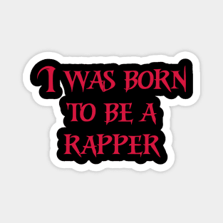 I was born to be a rapper red color Magnet