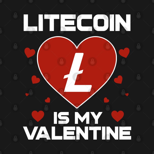 Litecoin Is My Valentine LTC Coin To The Moon Crypto Token Cryptocurrency Blockchain Wallet Birthday Gift For Men Women Kids by Thingking About