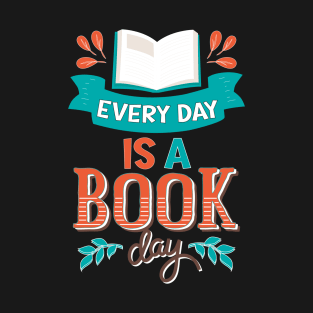 Every Day Is a Book Day / Library lovers day T-Shirt