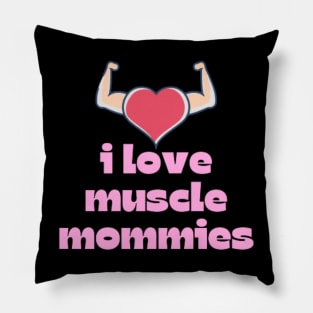 I Love Muscle Mommies - Funny Stepmother Mom Mother Fitness Sarcastic Saying Pillow