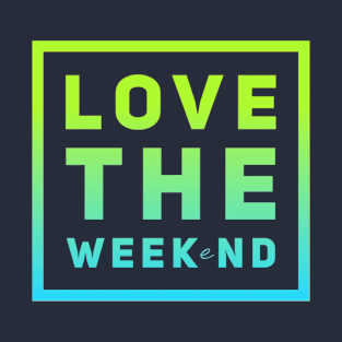 love weekends T-Shirt