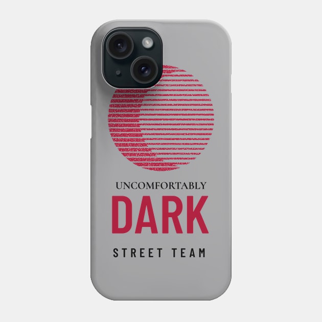 UNCOMFORTABLY DARK STREET TEAM Phone Case by Uncomfortably Dark Horror