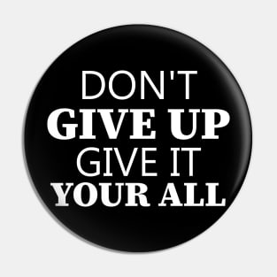 Don't Give Up Give It Your All Pin