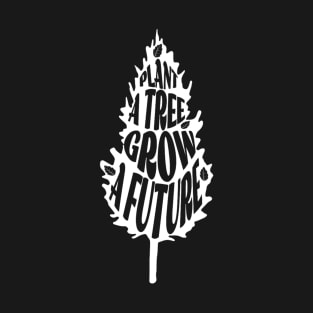 Plant A Tree Grow A Future T-Shirt