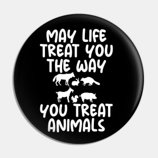 May Life Treat You The Way You Treat Animals Retro Vintage Pin