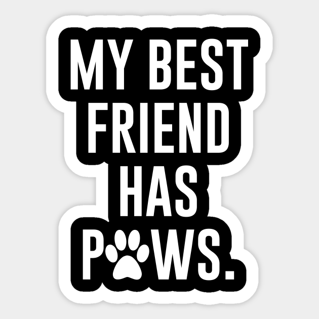 Download My Best Friend Has Paws I Love Dogs Sticker Teepublic