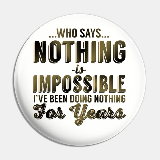 Who Says Nothing Is Impossible I've Been Doing Nothing For Years Pin by VintageArtwork