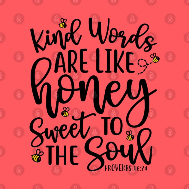 Kind Words Are Like Honey Sweet To The Soul by GlimmerDesigns