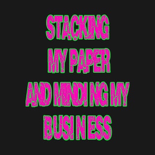 Stacking My Paper And Minding My Business T-Shirt